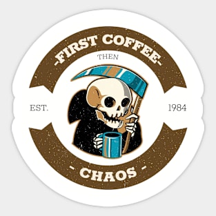 First coffee, then chaos Sticker